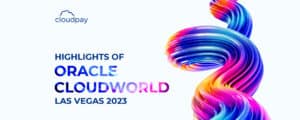 Our CloudPay Experience at Oracle CloudWorld 2023