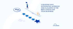 5 Reasons why Integrating Workday and CloudPay is the Best Choice for your Business
