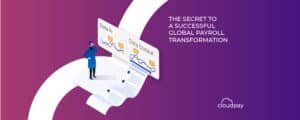 The Secrets of a Successful Global Payroll Transformation, from an Expert