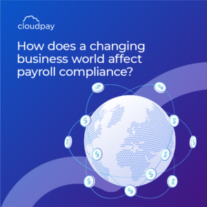 How does a changing business world affect payroll compliance? 