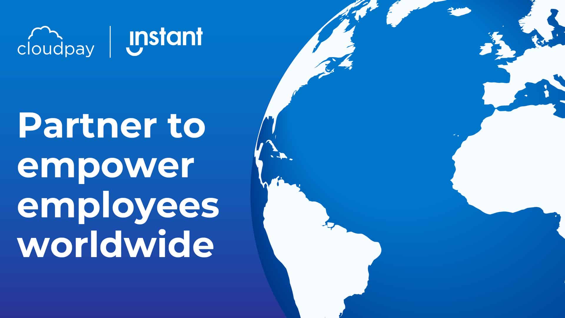 CloudPay and Instant Financial partner to empower employees worldwide