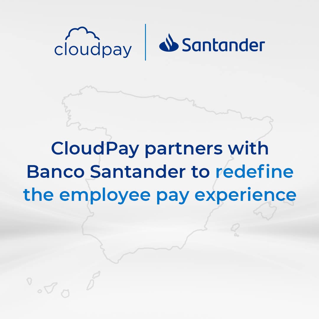 CloudPay and Santander: a partnership to transform the employee pay experience and promote financial wellness in SMEs and companies across Spain